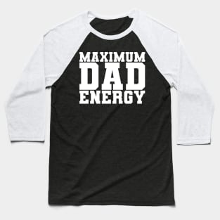 Maximum Dad Energy Baseball T-Shirt